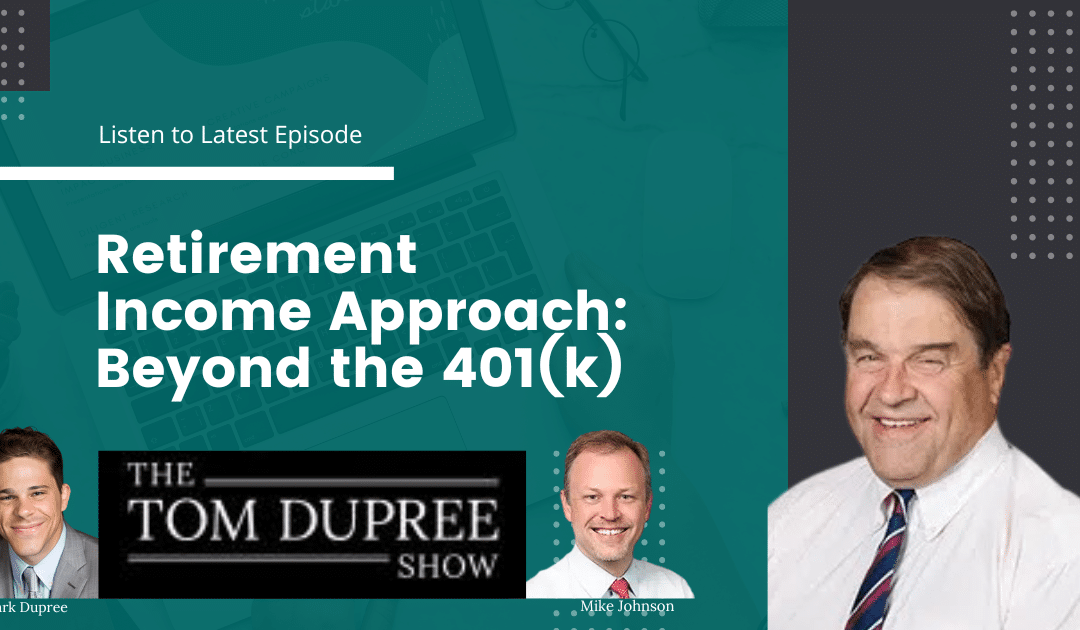 Retirement Income Approaches: Beyond the 401(k) | The Tom Dupree Show 10-12-24